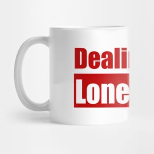 Dealing with loneliness Mug